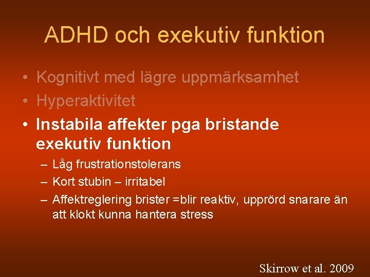 ADHD och exekutiv funktion • Kognitivt med lägre uppmärksamhet • Hyperaktivitet • Instabila affekter