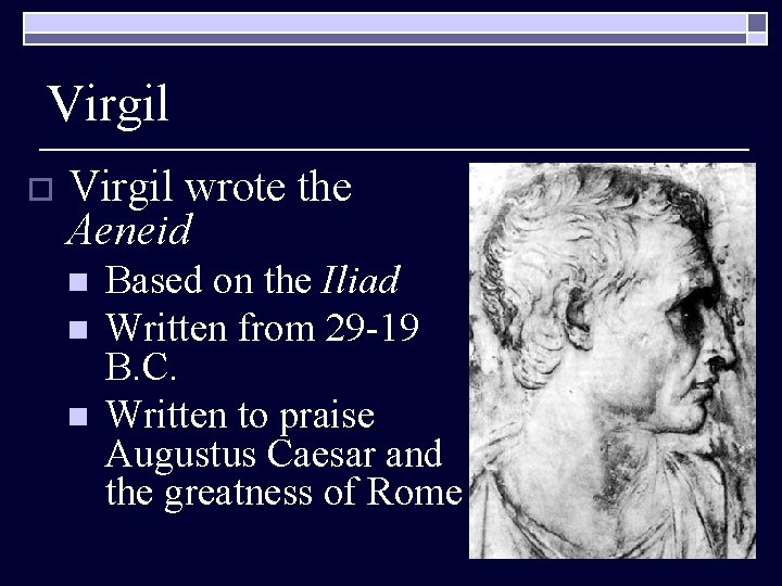 Virgil o Virgil wrote the Aeneid n n n Based on the Iliad Written