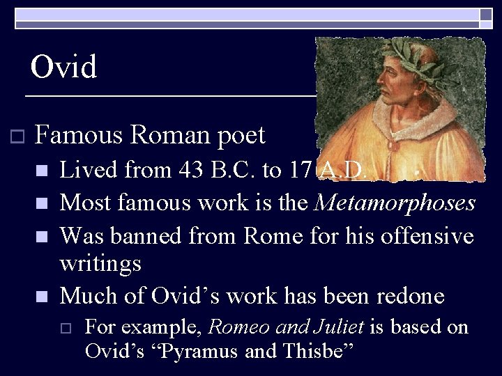 Ovid o Famous Roman poet n n Lived from 43 B. C. to 17