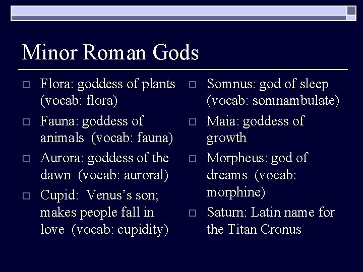 Minor Roman Gods o o Flora: goddess of plants (vocab: flora) Fauna: goddess of