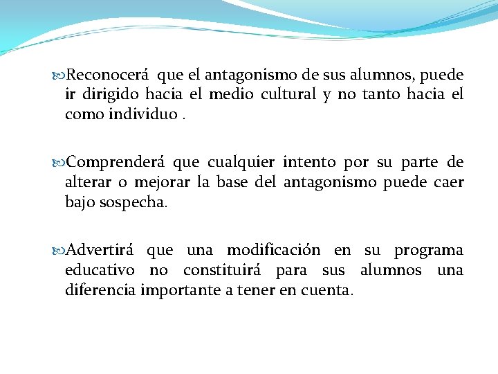  Reconocerá que el antagonismo de sus alumnos, puede ir dirigido hacia el medio