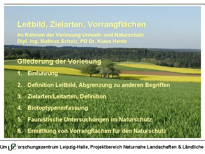 Vorlesung Umwelt- und Naturschutz - Thema: Einführung in die Landschaftsplanung Leitbild, Zielarten, Vorrangflächen Im
