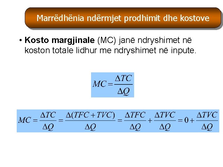 Marrëdhënia ndërmjet prodhimit dhe kostove Marr • Kosto margjinale (MC) janë ndryshimet në koston Marrëdhënia ndërmjet prodhimit dhe kostove Marr • Kosto margjinale (MC) janë ndryshimet në koston