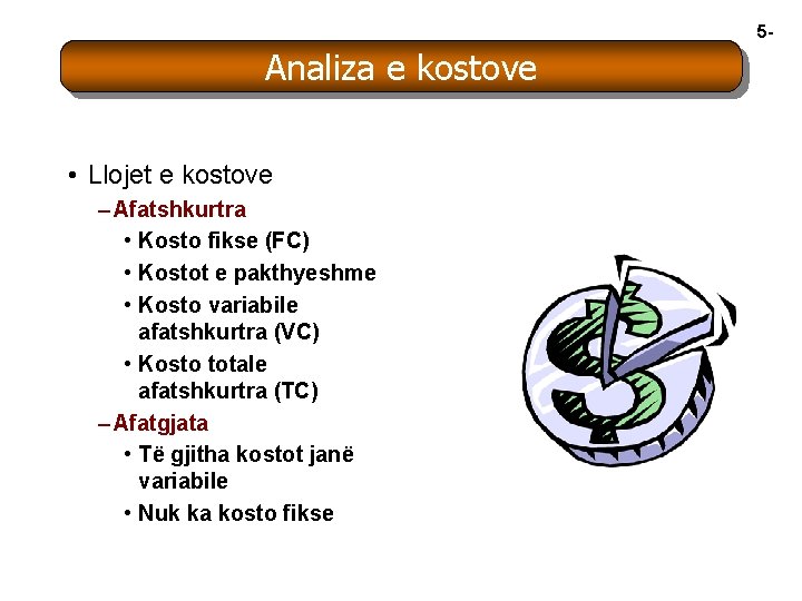 5 - Analiza e kostove • Llojet e kostove – Afatshkurtra • Kosto fikse 5 - Analiza e kostove • Llojet e kostove – Afatshkurtra • Kosto fikse