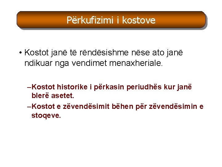 Përkufizimi i kostove • Kostot janë të rëndësishme nëse ato janë ndikuar nga vendimet Përkufizimi i kostove • Kostot janë të rëndësishme nëse ato janë ndikuar nga vendimet