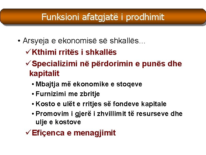 Funksioni afatgjatë i prodhimit • Arsyeja e ekonomisë së shkallës… üKthimi rritës i shkallës Funksioni afatgjatë i prodhimit • Arsyeja e ekonomisë së shkallës… üKthimi rritës i shkallës