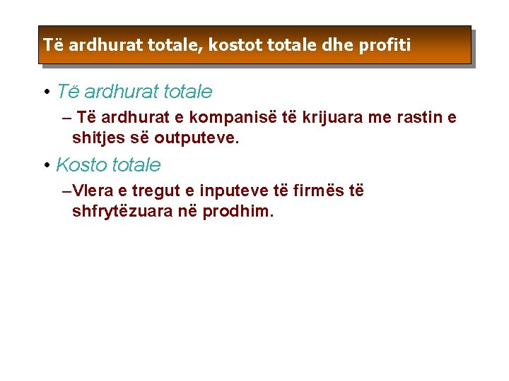 Të ardhurat totale, kostot totale dhe profiti • Të ardhurat totale – Të ardhurat Të ardhurat totale, kostot totale dhe profiti • Të ardhurat totale – Të ardhurat