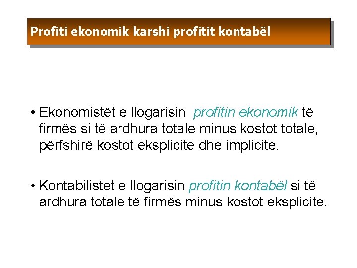 Profiti ekonomik karshi profitit kontabël • Ekonomistët e llogarisin profitin ekonomik të firmës si Profiti ekonomik karshi profitit kontabël • Ekonomistët e llogarisin profitin ekonomik të firmës si
