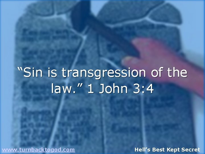 “Sin is transgression of the law. ” 1 John 3: 4 www. turnbacktogod. com