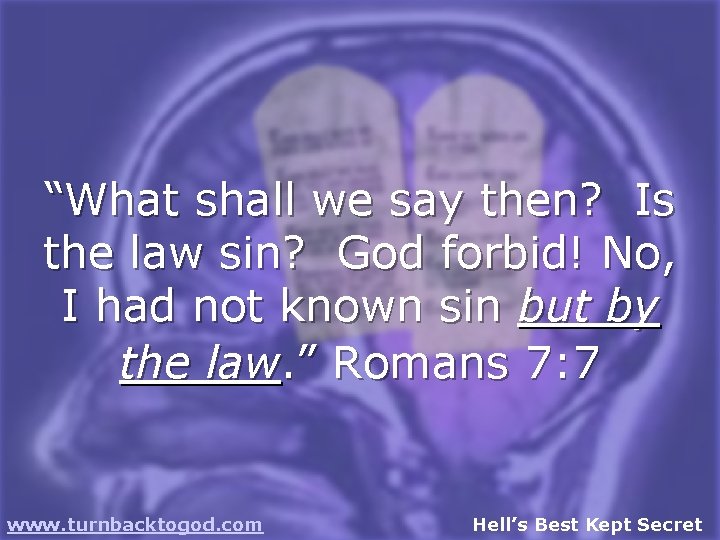 “What shall we say then? Is the law sin? God forbid! No, I had