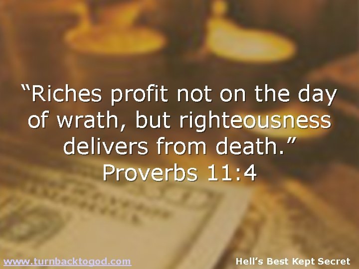 “Riches profit not on the day of wrath, but righteousness delivers from death. ”