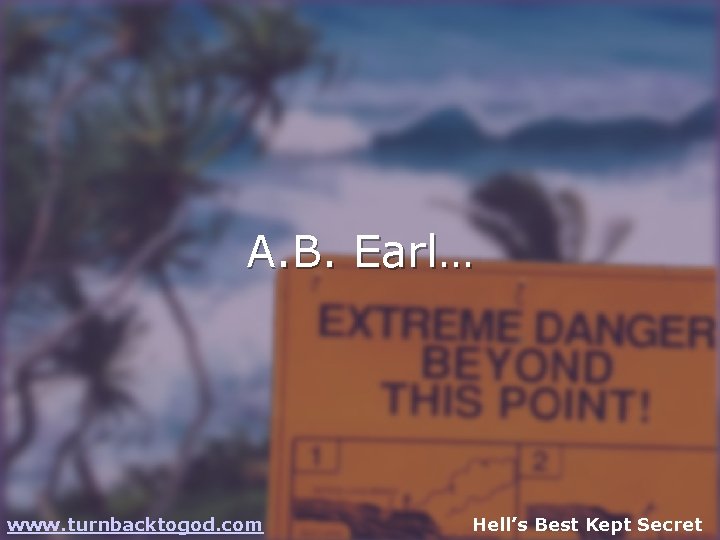 A. B. Earl… www. turnbacktogod. com Hell’s Best Kept Secret 