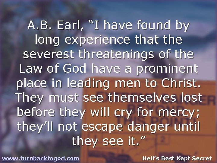 A. B. Earl, “I have found by long experience that the severest threatenings of