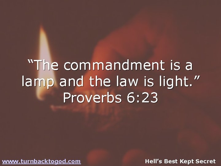 “The commandment is a lamp and the law is light. ” Proverbs 6: 23