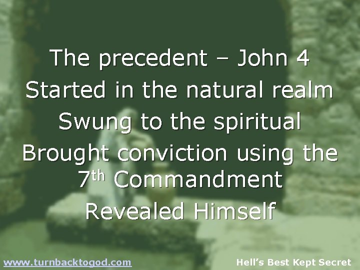 The precedent – John 4 Started in the natural realm Swung to the spiritual