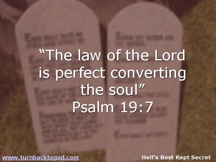 “The law of the Lord is perfect converting the soul” Psalm 19: 7 www.