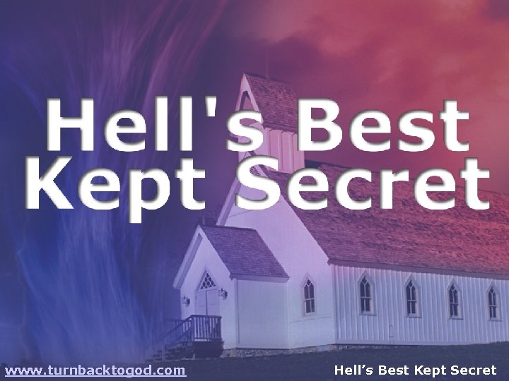 www. turnbacktogod. com Hell’s Best Kept Secret 