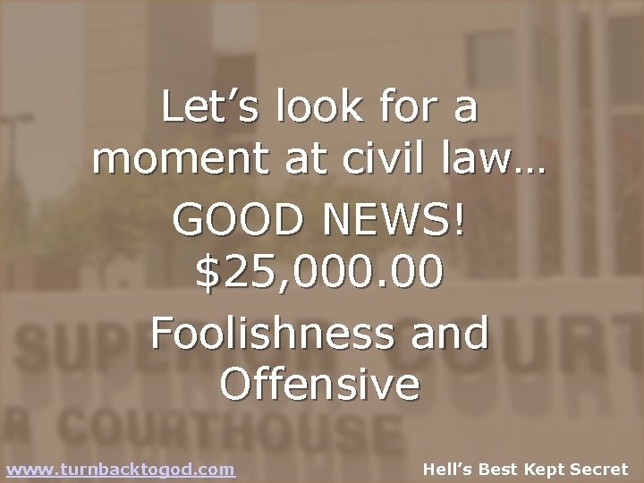 Let’s look for a moment at civil law… GOOD NEWS! $25, 000. 00 Foolishness