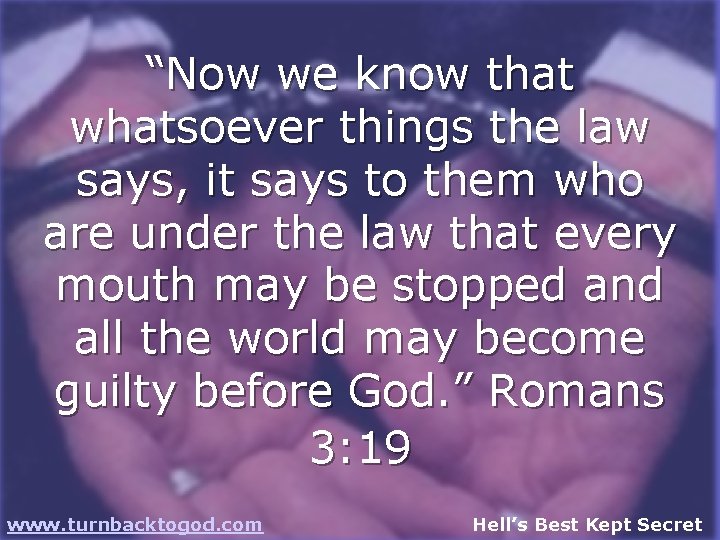 “Now we know that whatsoever things the law says, it says to them who