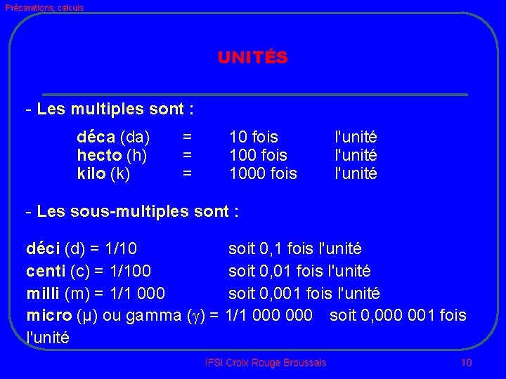 Préparations, calculs UNITÉS - Les multiples sont : déca (da) hecto (h) kilo (k)