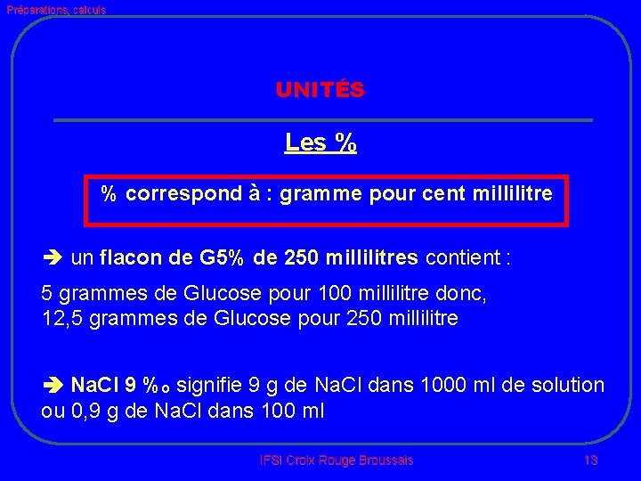 Préparations, calculs UNITÉS Les % % correspond à : gramme pour cent millilitre un