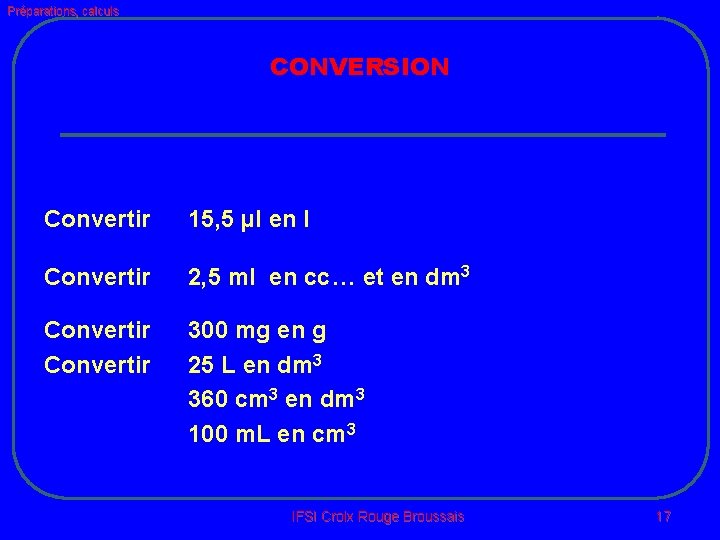 Préparations, calculs CONVERSION Convertir 15, 5 µl en l Convertir 2, 5 ml en