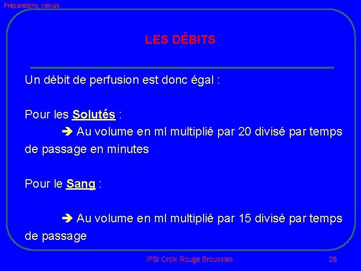 Préparations, calculs LES DÉBITS Un débit de perfusion est donc égal : Pour les