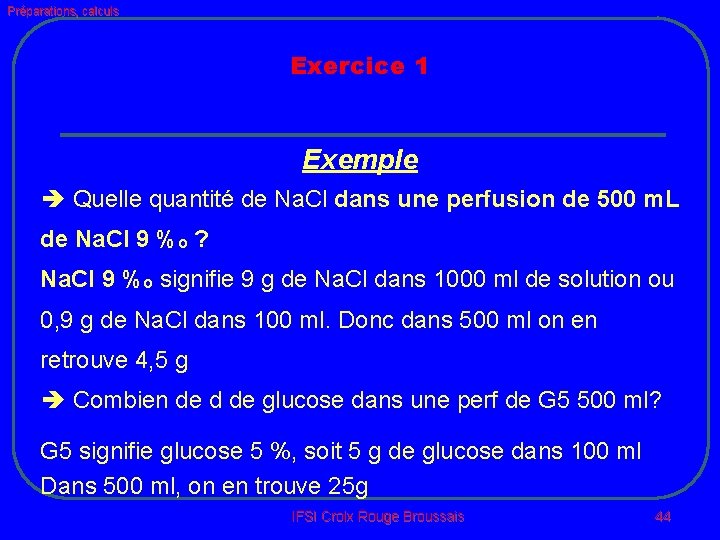 Préparations, calculs Exercice 1 Exemple Quelle quantité de Na. Cl dans une perfusion de