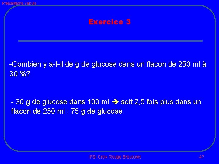 Préparations, calculs Exercice 3 -Combien y a-t-il de glucose dans un flacon de 250