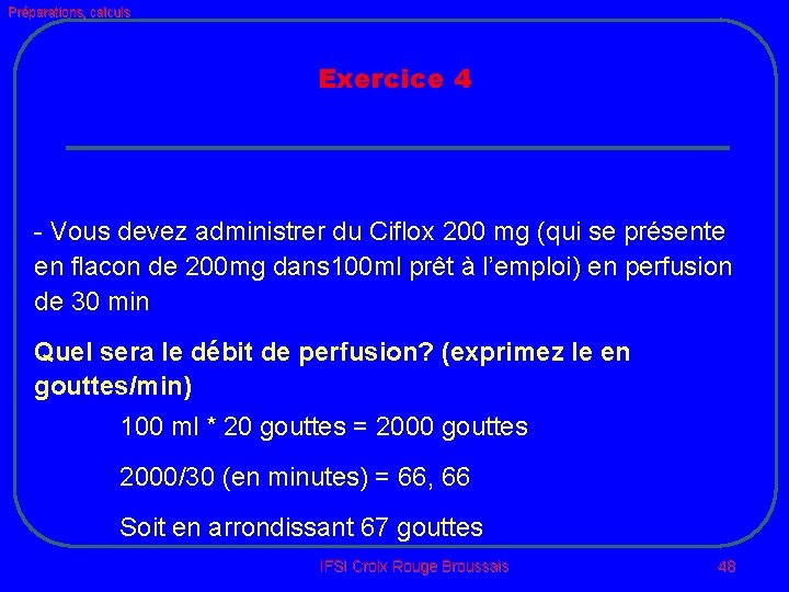 Préparations, calculs Exercice 4 - Vous devez administrer du Ciflox 200 mg (qui se