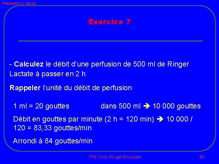 Préparations, calculs Exercice 7 - Calculez le débit d’une perfusion de 500 ml de