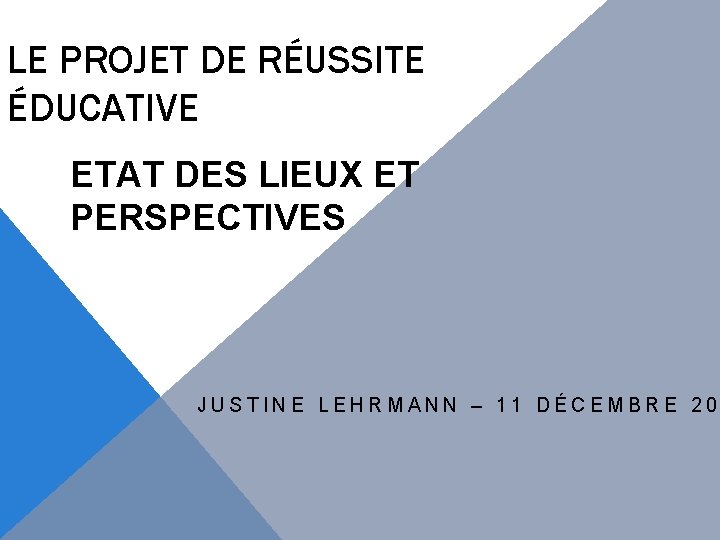 LE PROJET DE RÉUSSITE ÉDUCATIVE ETAT DES LIEUX ET PERSPECTIVES JUSTINE LEHRMANN – 11