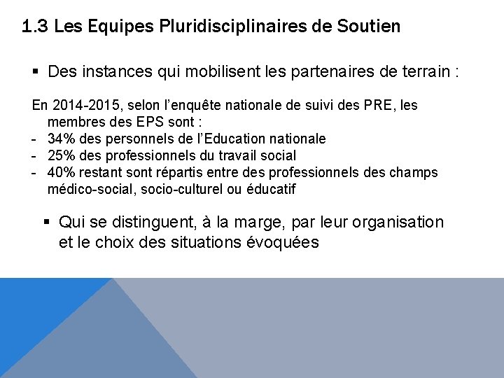 1. 3 Les Equipes Pluridisciplinaires de Soutien § Des instances qui mobilisent les partenaires