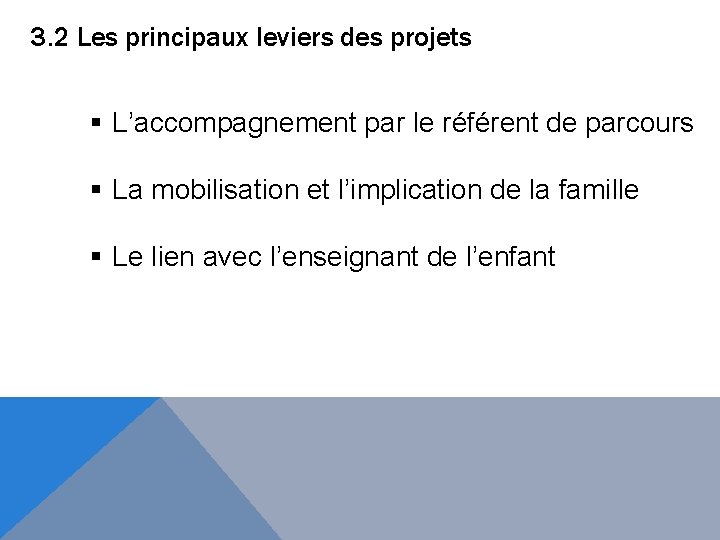 3. 2 Les principaux leviers des projets § L’accompagnement par le référent de parcours