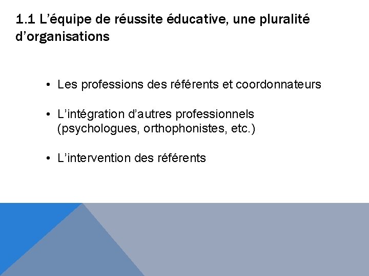 1. 1 L’équipe de réussite éducative, une pluralité d’organisations • Les professions des référents