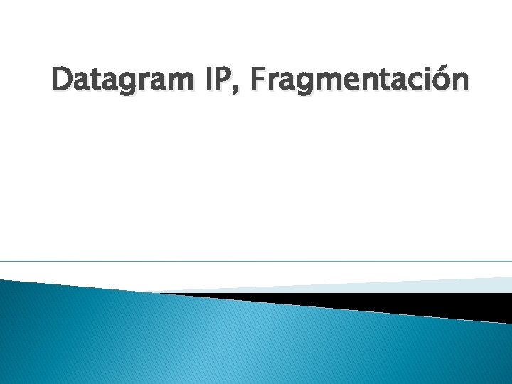 Datagram IP, Fragmentación Datagram IP, Fragmentación