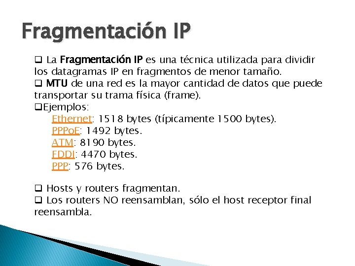 Fragmentación IP q La Fragmentación IP es una técnica utilizada para dividir los datagramas Fragmentación IP q La Fragmentación IP es una técnica utilizada para dividir los datagramas