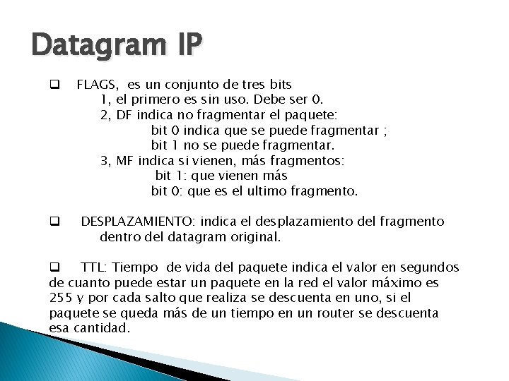 Datagram IP q q FLAGS, es un conjunto de tres bits 1, el primero Datagram IP q q FLAGS, es un conjunto de tres bits 1, el primero