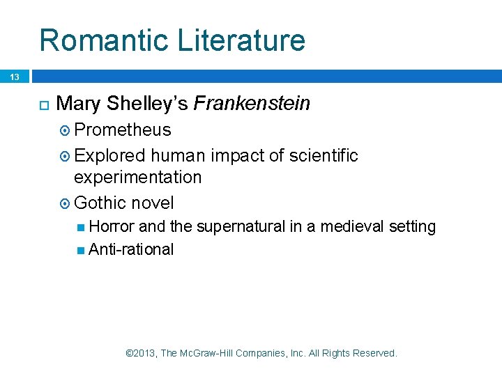 Romantic Literature 13 Mary Shelley’s Frankenstein Prometheus Explored human impact of scientific experimentation Gothic