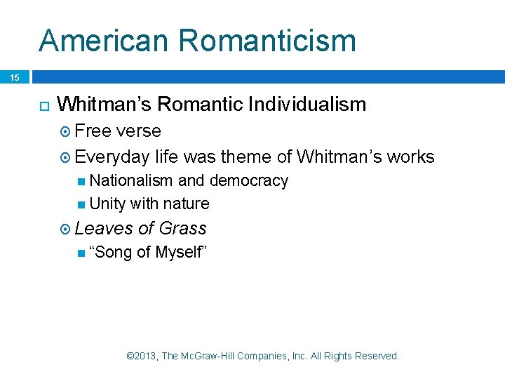 American Romanticism 15 Whitman’s Romantic Individualism Free verse Everyday life was theme of Whitman’s