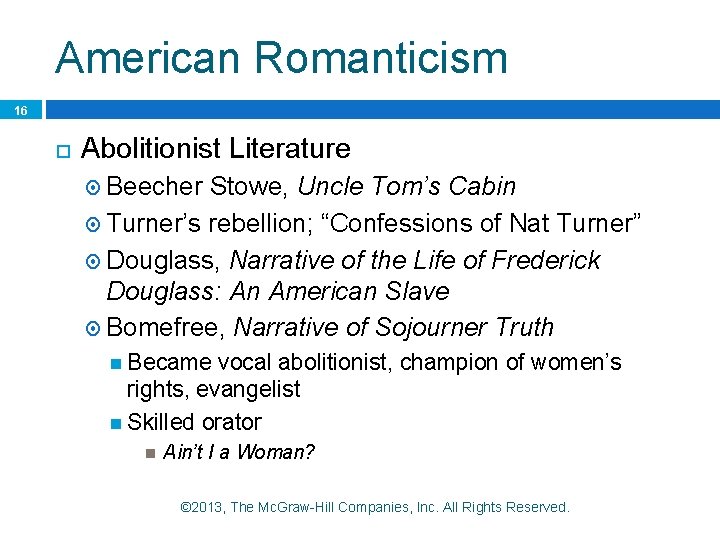American Romanticism 16 Abolitionist Literature Beecher Stowe, Uncle Tom’s Cabin Turner’s rebellion; “Confessions of