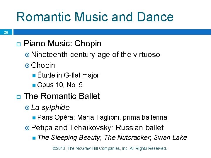 Romantic Music and Dance 26 Piano Music: Chopin Nineteenth-century age of the virtuoso Chopin
