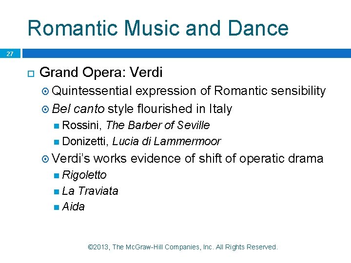 Romantic Music and Dance 27 Grand Opera: Verdi Quintessential expression of Romantic sensibility Bel