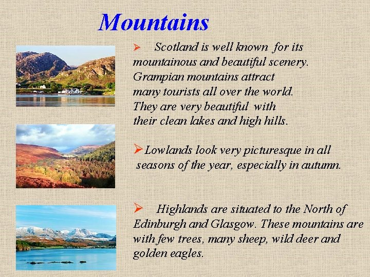 Mountains Scotland is well known for its mountainous and beautiful scenery. Grampian mountains attract