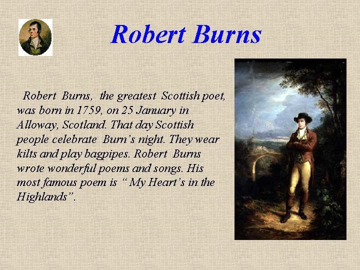 Robert Burns, the greatest Scottish poet, was born in 1759, on 25 January in