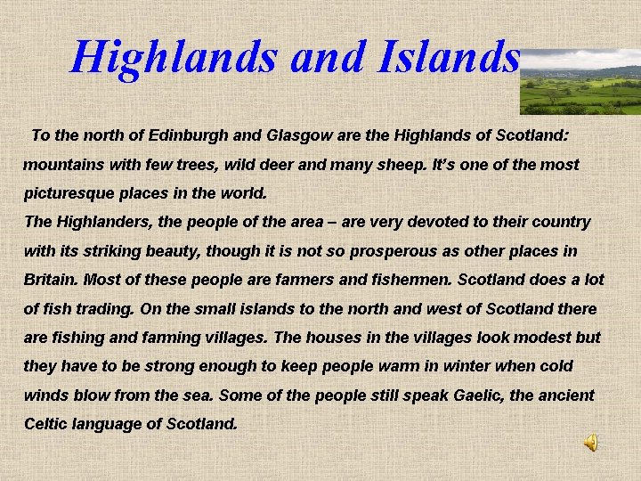 Highlands and Islands To the north of Edinburgh and Glasgow are the Highlands of