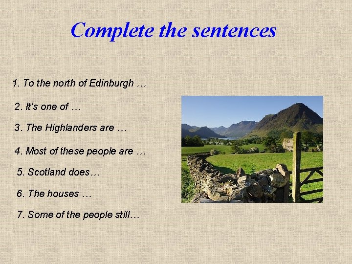 Complete the sentences 1. To the north of Edinburgh … 2. It’s one of