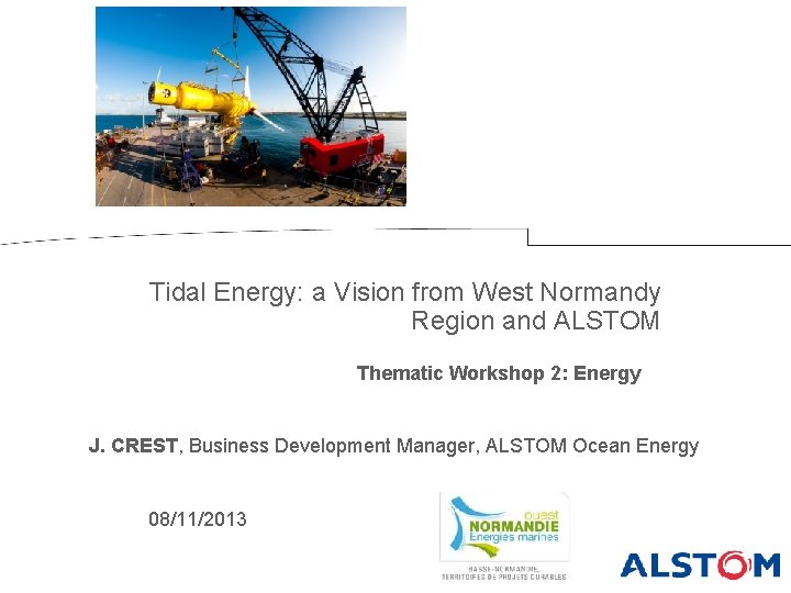 Tidal Energy: a Vision from West Normandy Region and ALSTOM Thematic Workshop 2: Energy