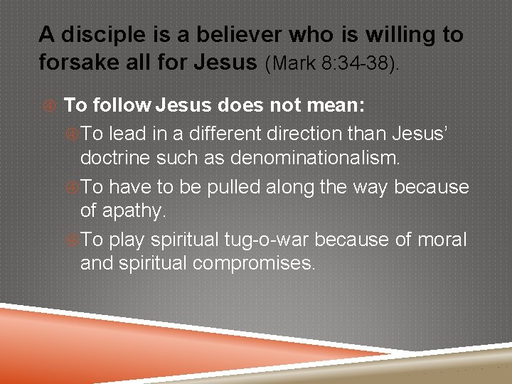 A disciple is a believer who is willing to forsake all for Jesus (Mark