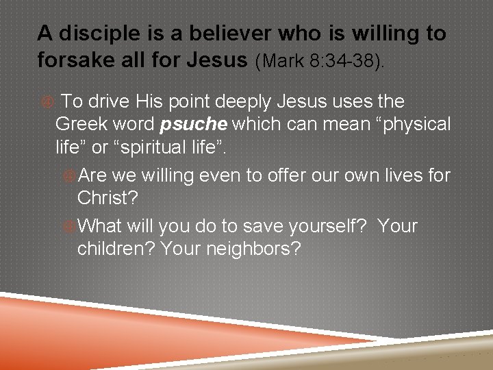 A disciple is a believer who is willing to forsake all for Jesus (Mark